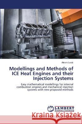 Modellings and Methods of ICE Heat Engines and their Injection Systems Louiz, Akram 9786206150886 LAP Lambert Academic Publishing - książka