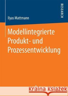 Modellintegrierte Produkt- Und Prozessentwicklung Mattmann, Ilyas 9783658194086 Springer Vieweg - książka