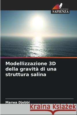 Modellizzazione 3D della gravità di una struttura salina Djebbi, Marwa 9786200708298 Edizioni Sapienza - książka