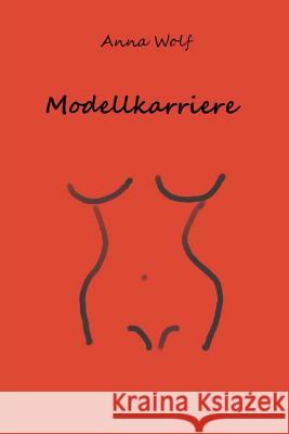 Modellkarriere Anna Wolf 9781500294397 Createspace - książka