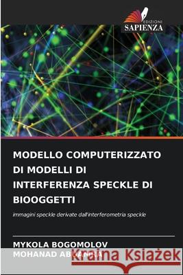 Modello Computerizzato Di Modelli Di Interferenza Speckle Di Biooggetti Mykola Bogomolov Mohanad Abuamra 9786207776726 Edizioni Sapienza - książka