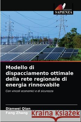 Modello di dispacciamento ottimale della rete regionale di energia rinnovabile Qian, Dianwei, Zhang, Fang 9786203283273 Edizioni Sapienza - książka