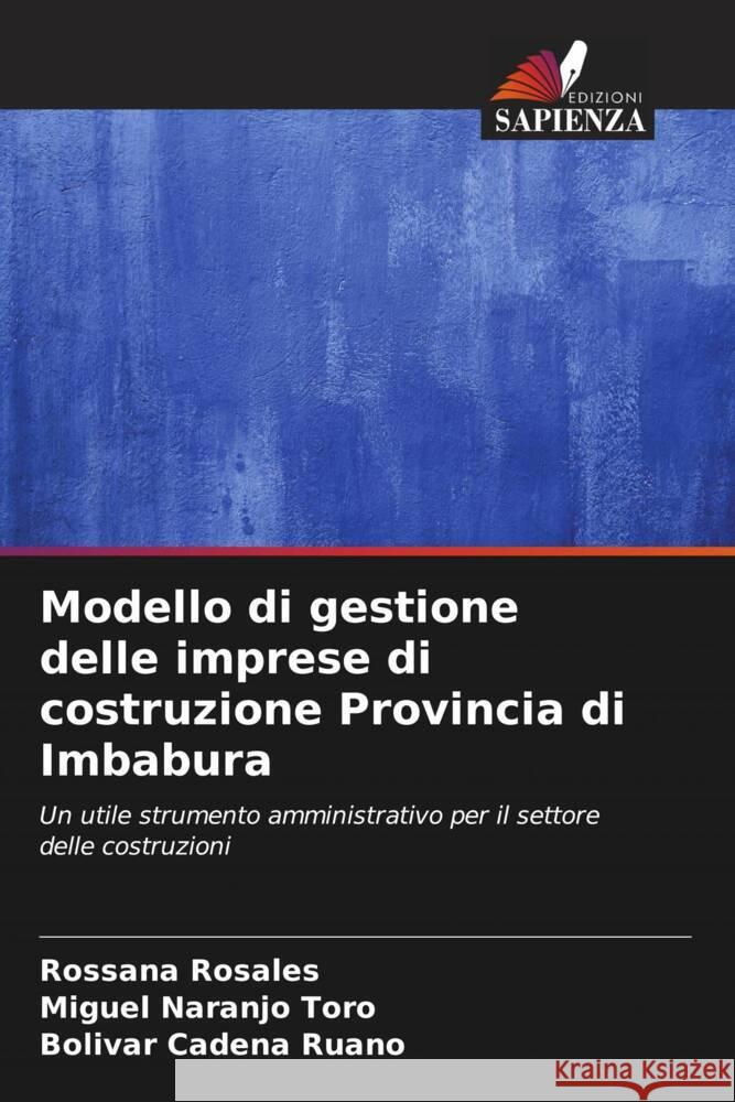 Modello di gestione delle imprese di costruzione Provincia di Imbabura Rosales, Rossana, Naranjo Toro, Miguel, Cadena Ruano, Bolívar 9786206344612 Edizioni Sapienza - książka