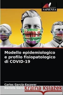 Modello epidemiologico e profilo fisiopatologico di COVID-19 Carlos García-Escovar, Daniela García-Endara 9786203333442 Edizioni Sapienza - książka