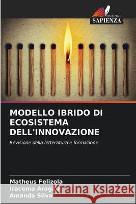 Modello Ibrido Di Ecosistema Dell'innovazione Matheus Felizola Iracema Arag?o Amanda Silva 9786206807858 Edizioni Sapienza - książka