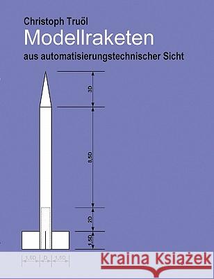 Modellraketen: aus automatisierungstechnischer Sicht Truöl, Christoph 9783833454707 Books on Demand - książka