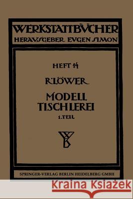 Modelltischlerei: Erster Teil: Allgemeines. Einfachere Modelle Löwer, Richard 9783662417621 Springer - książka