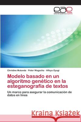 Modelo basado en un algoritmo genético en la esteganografía de textos Mulunda, Christine 9786200357113 Editorial Académica Española - książka