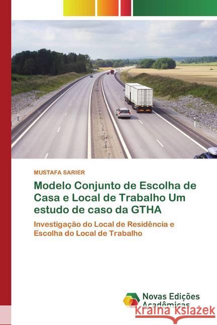 Modelo Conjunto de Escolha de Casa e Local de Trabalho Um estudo de caso da GTHA : Investigação do Local de Residência e Escolha do Local de Trabalho SARIER, MUSTAFA 9786200583802 Novas Edicioes Academicas - książka
