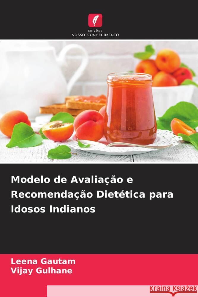 Modelo de Avaliacao e Recomendacao Dietetica para Idosos Indianos Leena Gautam Vijay Gulhane  9786205986981 Edicoes Nosso Conhecimento - książka