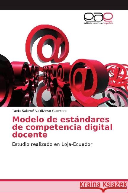 Modelo de estándares de competencia digital docente : Estudio realizado en Loja-Ecuador Valdivieso Guerrero, Tania Salomé 9783659090141 Editorial Académica Española - książka