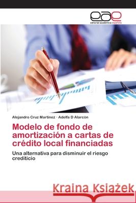 Modelo de fondo de amortización a cartas de crédito local financiadas Alejandro Cruz Martínez, Adelfa D Alarcón 9783848454167 Editorial Academica Espanola - książka