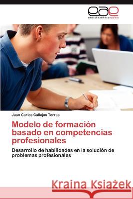 Modelo de formación basado en competencias profesionales Callejas Torres Juan Carlos 9783846576618 Editorial Acad Mica Espa Ola - książka