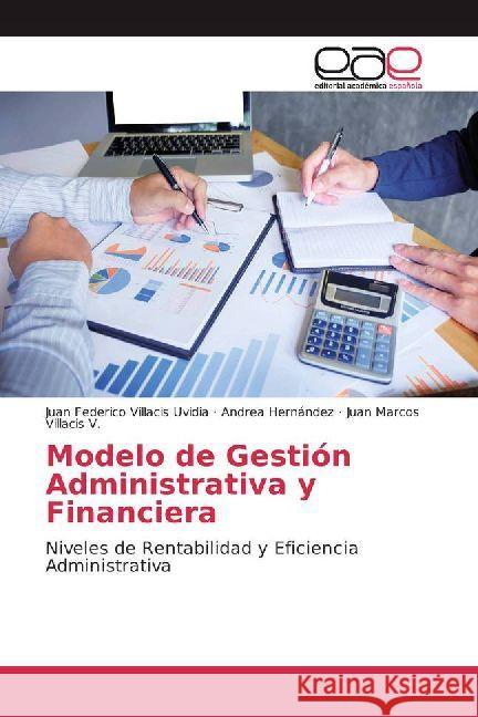 Modelo de Gestión Administrativa y Financiera : Niveles de Rentabilidad y Eficiencia Administrativa Villacis Uvidia, Juan Federico; Hernández, Andrea; Villacis V., Juan Marcos 9786202232340 Editorial Académica Española - książka