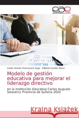 Modelo de gestión educativa para mejorar el liderazgo directivo Chumacero Vega, Carlos Hernán 9786203587562 Editorial Academica Espanola - książka