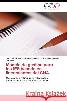 Modelo de gestión para las IES basado en lineamientos del CNA Blanco Hernández Ingrid del Carmen, Quesada Ibargüen Victor Manuel 9783844348903 Editorial Academica Espanola - książka