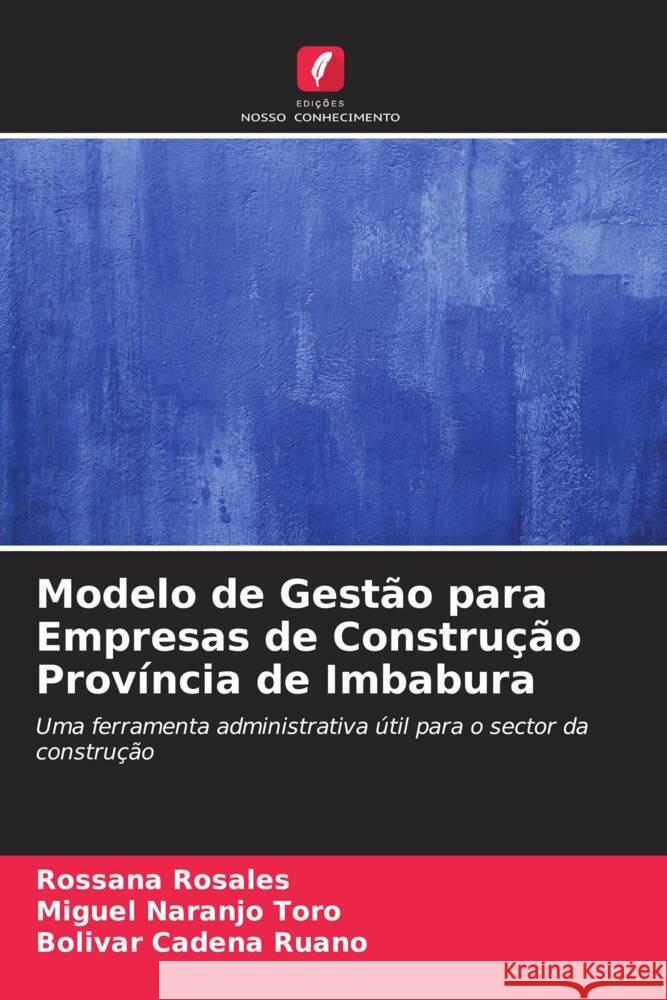 Modelo de Gestão para Empresas de Construção Província de Imbabura Rosales, Rossana, Naranjo Toro, Miguel, Cadena Ruano, Bolívar 9786206344629 Edições Nosso Conhecimento - książka