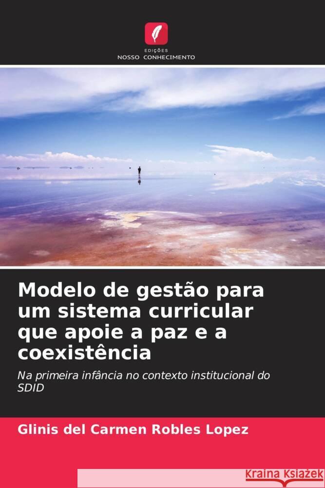 Modelo de gestão para um sistema curricular que apoie a paz e a coexistência Robles López, Glinis del Carmen 9786206512356 Edições Nosso Conhecimento - książka