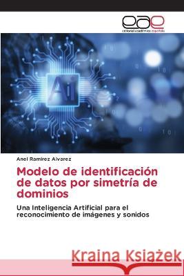 Modelo de identificacion de datos por simetria de dominios Anel Ramirez Alvarez   9786202122627 Editorial Academica Espanola - książka