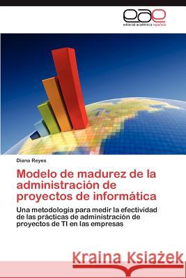 Modelo de madurez de la administración de proyectos de informática Reyes Diana 9783845497174 Editorial Acad Mica Espa Ola - książka