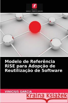 Modelo de Referência RiSE para Adopção de Reutilização de Software Vinicius Garcia 9786202937566 Edicoes Nosso Conhecimento - książka