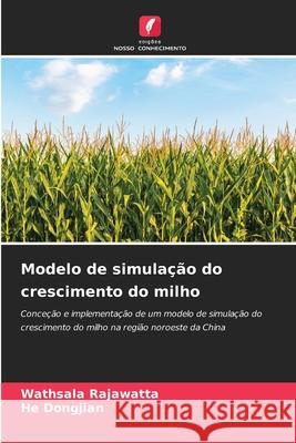 Modelo de simulação do crescimento do milho Rajawatta, Wathsala, Dongjian, He 9786209326141 Edições Nosso Conhecimento - książka