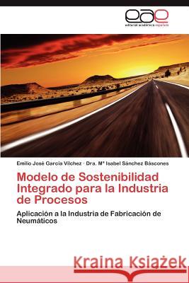 Modelo de Sostenibilidad Integrado para la Industria de Procesos García Vílchez Emilio José 9783846564776 Editorial Acad Mica Espa Ola - książka