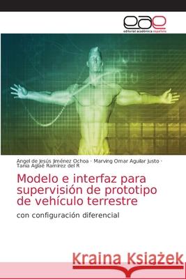 Modelo e interfaz para supervisión de prototipo de vehículo terrestre Jiménez Ochoa, Angel de Jesús 9786139436958 Editorial Academica Espanola - książka