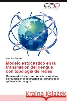 Modelo estocástico en la transmisión del dengue con topología de redes Ruiz Ramírez Juan 9783846568156 Editorial Acad Mica Espa Ola - książka