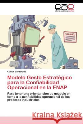 Modelo Gesto Estratégico para la Confiabilidad Operacional en la ENAP Zambrano Carlos 9783844346633 Editorial Academica Espanola - książka