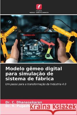 Modelo g?meo digital para simula??o de sistema de f?brica C. Dhanasekaran R. Pugazhenthi 9786205857809 Edicoes Nosso Conhecimento - książka