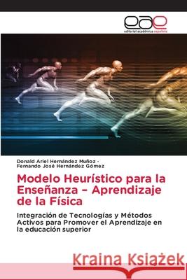 Modelo Heurístico para la Enseñanza - Aprendizaje de la Física Hernández Muñoz, Donald Ariel, Hernández Gómez, Fernando José 9786208827199 Editorial Académica Española - książka