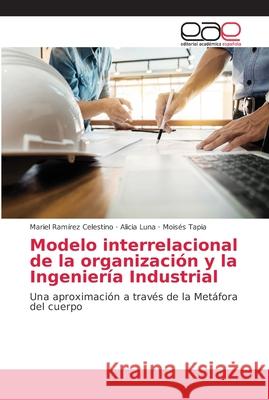 Modelo interrelacional de la organización y la Ingeniería Industrial Ramírez Celestino, Mariel 9786202156547 Editorial Académica Española - książka