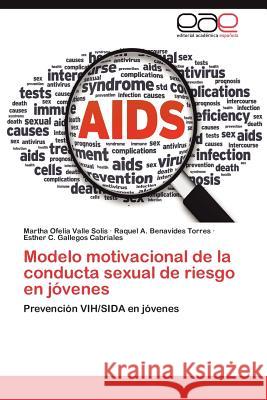 Modelo Motivacional de La Conducta Sexual de Riesgo En Jovenes Martha Ofelia Vall Raquel A. Benavide Esther C. Gallego 9783659045042 Editorial Acad Mica Espa Ola - książka