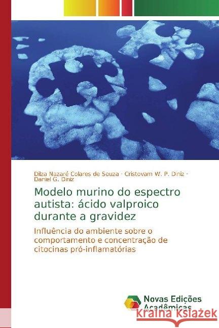Modelo murino do espectro autista: ácido valproico durante a gravidez : Influência do ambiente sobre o comportamento e concentração de citocinas pró-inflamatórias Nazaré Colares de Souza, Dilza; W. P. Diniz, Cristovam; G. Diniz, Daniel 9786139785179 Novas Edicioes Academicas - książka