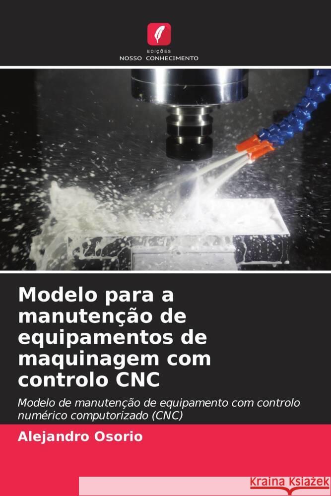 Modelo para a manuten??o de equipamentos de maquinagem com controlo CNC Alejandro Osorio 9786207050659 Edicoes Nosso Conhecimento - książka