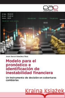 Modelo para el pronostico e identificacion de inestabilidad financiera Jose David Sanchez Ruiz   9786202119726 Editorial Academica Espanola - książka