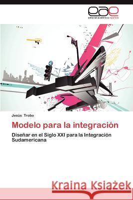 Modelo Para La Integracion Jes S. Trobo 9783659008825 Editorial Acad Mica Espa Ola - książka