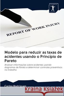 Modelo para reduzir as taxas de acidentes usando o Princípio de Pareto Rodríguez, Carlos 9786200884190 Sciencia Scripts - książka