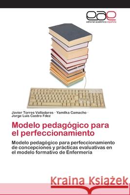 Modelo pedagógico para el perfeccionamiento Torres Valladares, Javier 9786202117821 Editorial Académica Española - książka