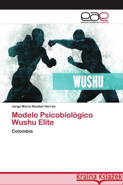Modelo Psicobiológico Wushu Elite Rondón Herran, Jorge Mario 9786200420244 Editorial Académica Española - książka