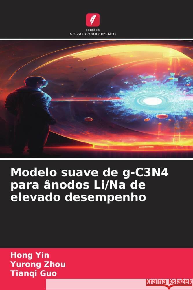 Modelo suave de g-C3N4 para ?nodos Li/Na de elevado desempenho Hong Yin Yurong Zhou Tianqi Guo 9786206869061 Edicoes Nosso Conhecimento - książka