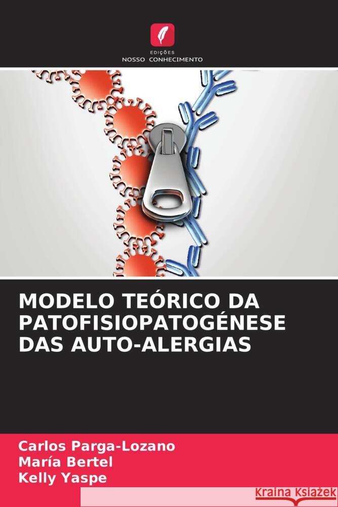 MODELO TEÓRICO DA PATOFISIOPATOGÉNESE DAS AUTO-ALERGIAS Parga-Lozano, Carlos, Bertel, María, Yaspe, Kelly 9786204902982 Edições Nosso Conhecimento - książka