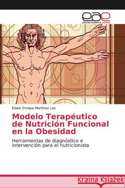 Modelo Terapéutico de Nutrición Funcional en la Obesidad : Herramientas de diagnóstico e intervención para el nutricionista Martínez Leo, Edwin Enrique 9786200038289 Editorial Académica Española - książka
