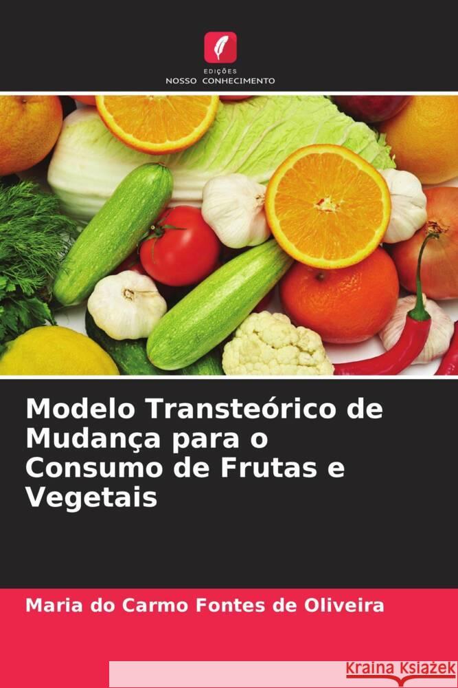 Modelo Transte?rico de Mudan?a para o Consumo de Frutas e Vegetais Maria Do Carmo Fonte 9786207355068 Edicoes Nosso Conhecimento - książka