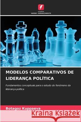 MODELOS COMPARATIVOS DE LIDERANÇA POLÍTICA Kuppaeva, Botagoz 9786208670542 Edições Nosso Conhecimento - książka