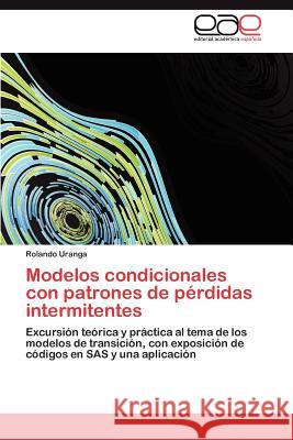 Modelos condicionales con patrones de pérdidas intermitentes Uranga Rolando 9783847366102 Editorial Acad Mica Espa Ola - książka