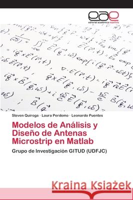 Modelos de Análisis y Diseño de Antenas Microstrip en Matlab Quiroga, Steven 9783659076565 Editorial Academica Espanola - książka