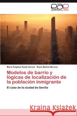 Modelos de Barrio y Logicas de Localizacion de La Poblacion Inmigrante Huete Garc a., Mar a. Angeles 9783847368250 Editorial Acad Mica Espa Ola - książka