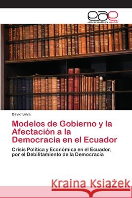 Modelos de Gobierno y la Afectación a la Democracia en el Ecuador Silva, David 9786202140539 Editorial Académica Española - książka